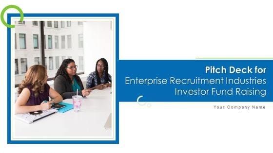 Pitch Deck For Enterprise Recruitment Industries Investor Fund Raising Ppt PowerPoint Presentation Complete Deck With Slides