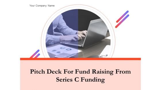 Pitch Deck For Fund Raising From Series C Funding Ppt PowerPoint Presentation Complete Deck With Slides