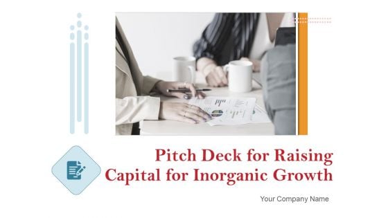 Pitch Deck For Raising Capital For Inorganic Growth Ppt PowerPoint Presentation Complete Deck With Slides