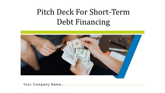Pitch Deck For Short Term Debt Financing Ppt PowerPoint Presentation Complete Deck With Slides