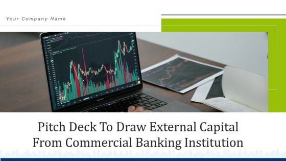 Pitch Deck To Draw External Capital From Commercial Banking Institution Ppt PowerPoint Presentation Complete Deck With Slides