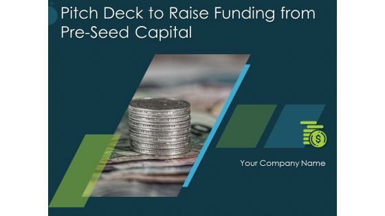 Pitch Deck To Raise Funding From Pre Seed Capital Ppt PowerPoint Presentation Complete Deck With Slides