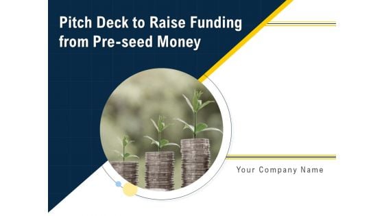 Pitch Deck To Raise Funding From Pre Seed Money Ppt PowerPoint Presentation Complete Deck With Slides