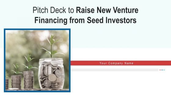 Pitch Deck To Raise New Venture Financing From Seed Investors Ppt PowerPoint Presentation Complete Deck With Slides Pitch Deck To Raise New Venture Financing From Seed Investors Ppt PowerPoint Presentation Complete Deck With Slides