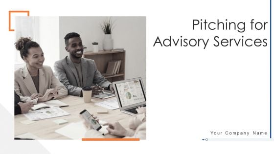 Pitching For Advisory Services Ppt PowerPoint Presentation Complete Deck With Slides