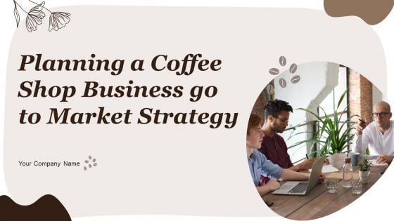 Planning A Coffee Shop Business Go To Market Strategy