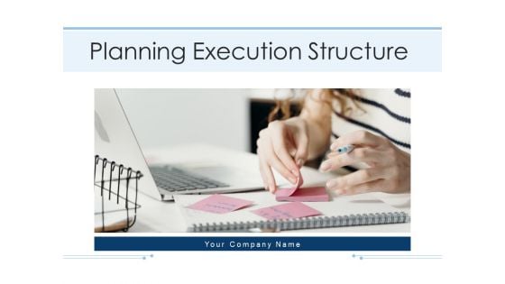 Planning Execution Structure Planning Management Ppt PowerPoint Presentation Complete Deck