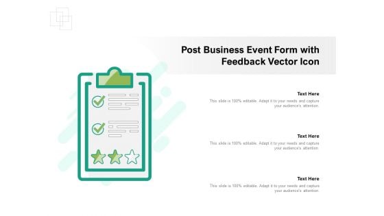 Post Business Event Form With Feedback Vector Icon Ppt PowerPoint Presentation File Icon PDF