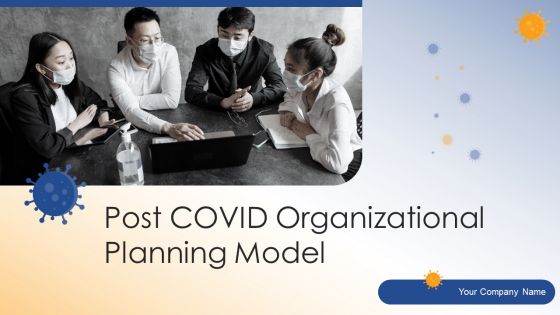 Post COVID Organizational Planning Model Ppt PowerPoint Presentation Complete Deck With Slides