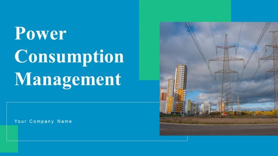 Power Consumption Management Ppt PowerPoint Presentation Complete Deck With Slides