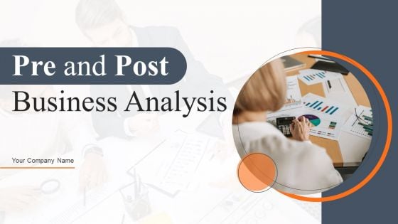 Pre And Post Business Analysis Ppt PowerPoint Presentation Complete Deck With Slides