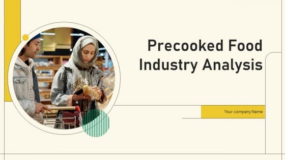 Precooked Food Industry Analysis Ppt PowerPoint Presentation Complete Deck With Slides