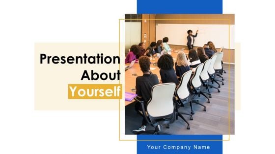 Presentation About Yourself Ppt PowerPoint Presentation Complete Deck With Slides