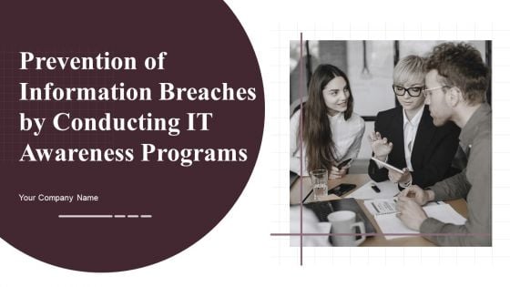 Prevention Of Information Breaches BY Conducting IT Awareness Programs Ppt PowerPoint Presentation Complete Deck With Slides