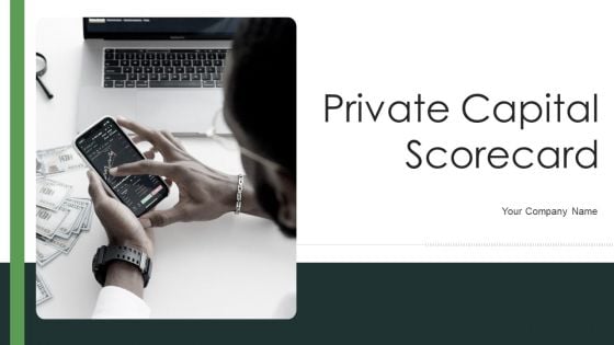 Private Capital Scorecard Ppt PowerPoint Presentation Complete Deck With Slides