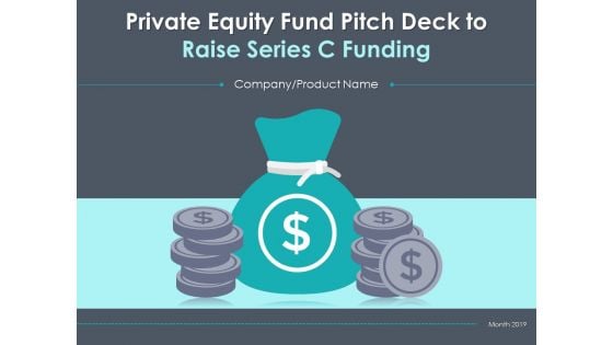 Private Equity Fund Pitch Deck To Raise Series C Funding Ppt PowerPoint Presentation Complete Deck With Slides
