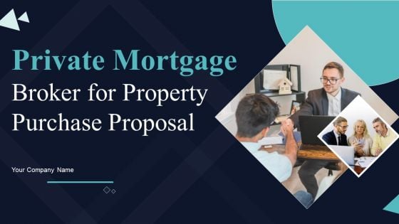 Private Mortgage Broker For Property Purchase Proposal Ppt PowerPoint Presentation Complete Deck With Slides