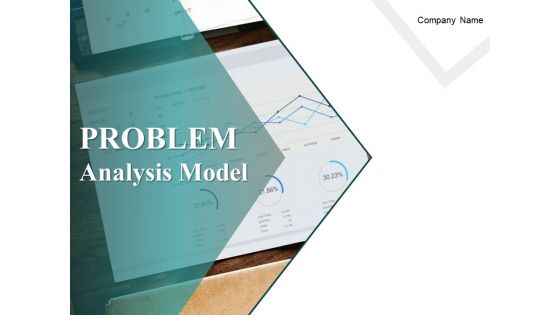 Problem Analysis Model Ppt PowerPoint Presentation Complete Deck With Slides