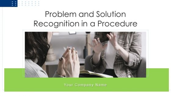 Problem And Solution Recognition In A Procedure Ppt PowerPoint Presentation Complete Deck With Slides