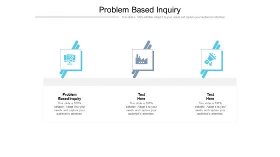 Problem Based Inquiry Ppt PowerPoint Presentation Show Slides Cpb Pdf