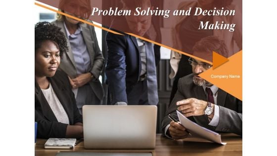 Problem Solving And Decision Making Ppt PowerPoint Presentation Complete Deck With Slides
