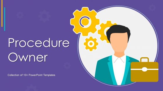 Procedure Owner Ppt PowerPoint Presentation Complete With Slides Procedure Owner Ppt PowerPoint Presentation Complete With Slides