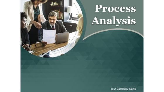 Process Analysis Ppt PowerPoint Presentation Complete Deck With Slides