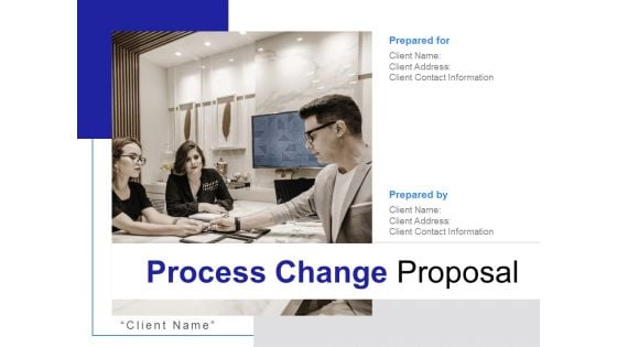 Process Change Proposal Ppt PowerPoint Presentation Complete Deck With Slides