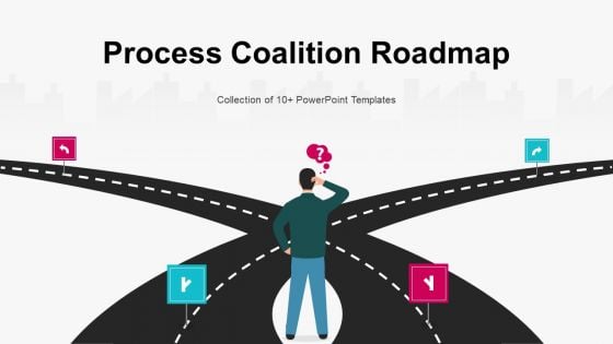 Process Coalition Roadmap Ppt PowerPoint Presentation Complete With Slides