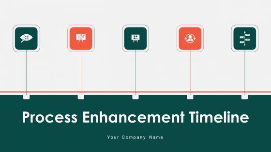 Process Enhancement Timeline Ppt PowerPoint Presentation Complete Deck With Slides Process Enhancement Timeline Ppt PowerPoint Presentation Complete Deck With Slides