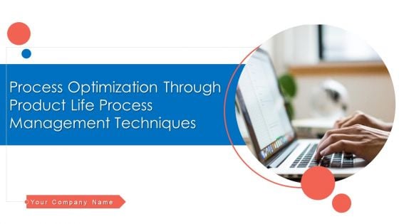 Process Optimization Through Product Life Process Management Techniques Ppt PowerPoint Presentation Complete Deck With Slides