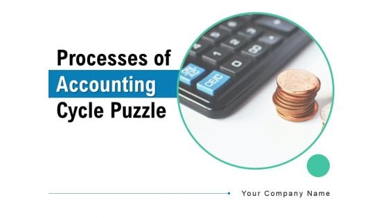 Processes Of Accounting Cycle Puzzle Circular Process Financial Ppt PowerPoint Presentation Complete Deck