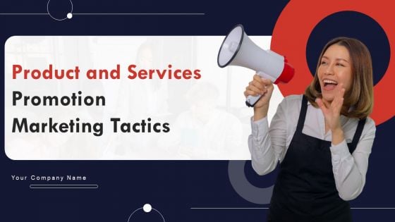 Product And Services Promotion Marketing Tactics Ppt PowerPoint Presentation Complete Deck With Slides
