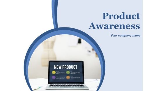 Product Awareness Ppt PowerPoint Presentation Complete Deck With Slides