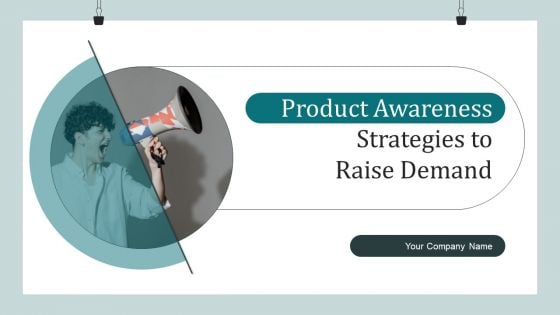 Product Awareness Strategies To Raise Demand Ppt PowerPoint Presentation Complete Deck With Slides