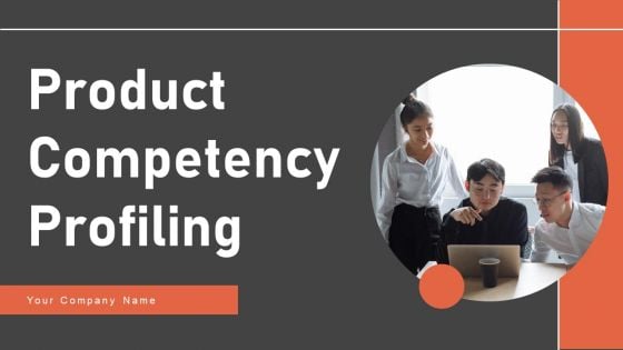 Product Competency Profiling Ppt PowerPoint Presentation Complete Deck With Slides