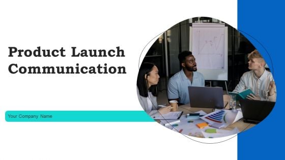 Product Launch Communication Ppt PowerPoint Presentation Complete With Slides