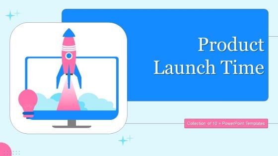 Product Launch Time Ppt PowerPoint Presentation Complete Deck With Slides