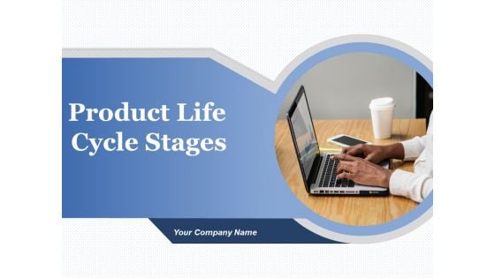 Product Life Cycle Stages Ppt PowerPoint Presentation Complete Deck With Slides
