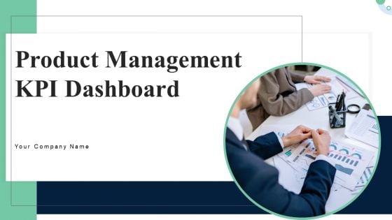 Product Management KPI Dashboard Ppt PowerPoint Presentation Complete Deck With Slides