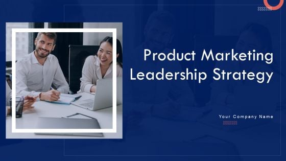 Product Marketing Leadership Strategy Ppt PowerPoint Presentation Complete Deck With Slides