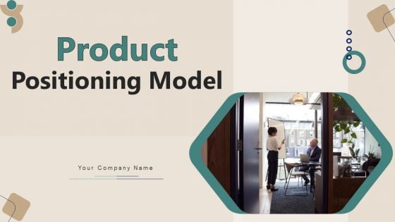 Product Positioning Model Ppt PowerPoint Presentation Complete Deck With Slides