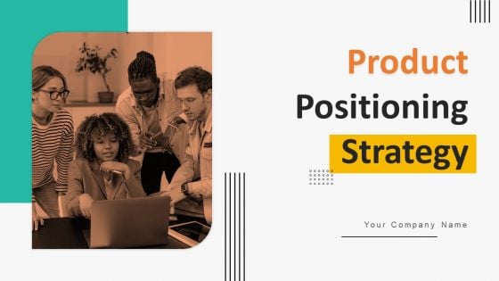 Product Positioning Strategy Ppt PowerPoint Presentation Complete Deck With Slides