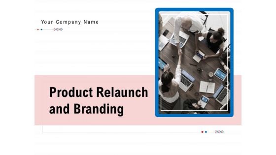 Product Relaunch And Branding Ppt PowerPoint Presentation Complete Deck With Slides