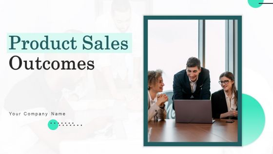 Product Sales Outcomes Ppt PowerPoint Presentation Complete Deck With Slides Ppt PowerPoint Presentation Complete Deck With Slides