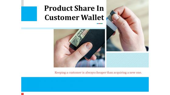 Product Share In Customer Wallet Ppt PowerPoint Presentation Complete Deck With Slides