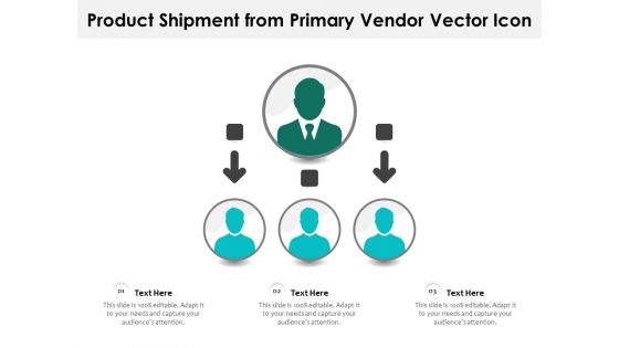 Product Shipment From Primary Vendor Vector Icon Ppt PowerPoint Presentation Ideas Designs PDF