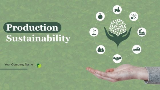 Production Sustainability Ppt PowerPoint Presentation Complete Deck With Slides Production Sustainability Ppt PowerPoint Presentation Complete Deck With Slides
