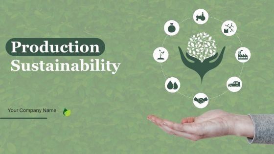 Production Sustainability Ppt PowerPoint Presentation Complete Deck With Slides