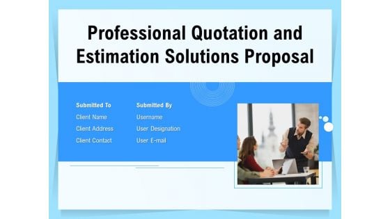 Professional Quotation And Estimation Solutions Proposal Ppt PowerPoint Presentation Complete Deck With Slides